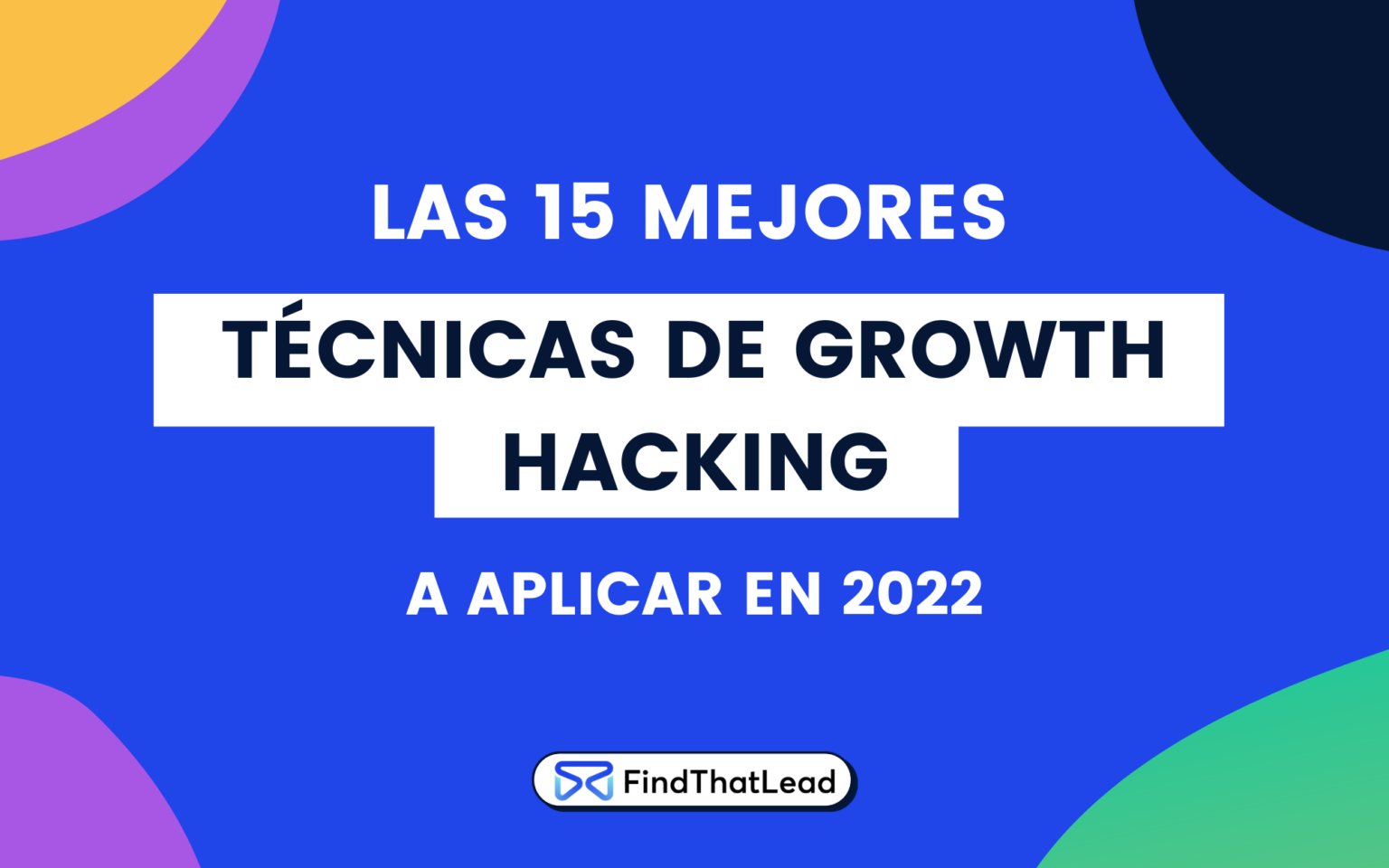 Las 15 Mejores Técnicas de Growth Hacking que puedes aplicar