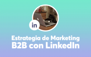 Aprende a utilizar Linkedin como estrategia de marketing B2B