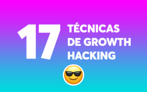 17 Técnicas de Growth Hacking para alcanzar tus objetivos de crecimiento