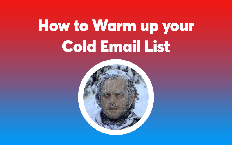 Warming up your prospect: How to Warm up your Cold Email List